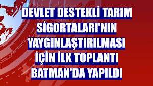 Devlet Destekli Tarım Sigortaları'nın yaygınlaştırılması için ilk toplantı Batman'da yapıldı