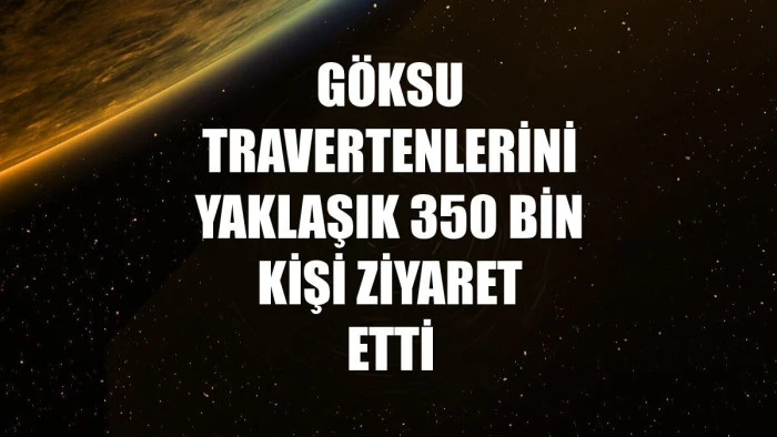 Göksu travertenlerini yaklaşık 350 bin kişi ziyaret etti