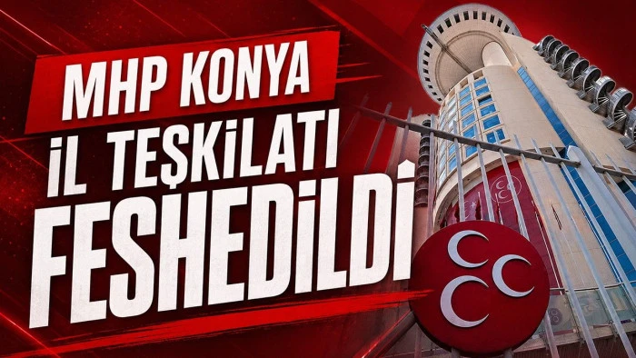 MHP Genel Başkan Yardımcısı Yal&ccedil;ın, Konya İl Teşkilatının feshedildiğini a&ccedil;ıkladı