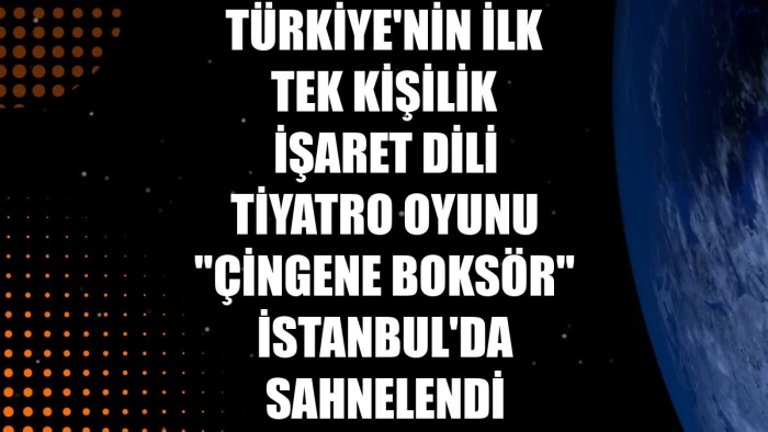 Türkiye'nin ilk tek kişilik işaret dili tiyatro oyunu 